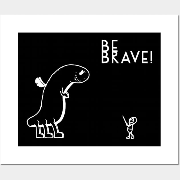 BE BRAVE! Wall Art by NoirPineapple